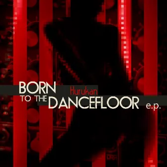 Born to the Dancefloor EP by Hurukan