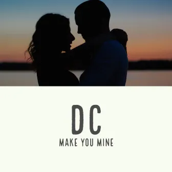 Make You Mine by DC