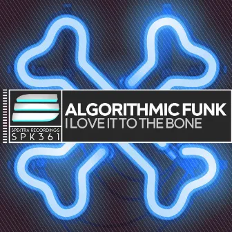 I Love It To The Bone by Algorithmic Funk