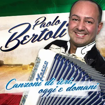 Canzoni di ieri, oggi e domani by Paolo Bertoli