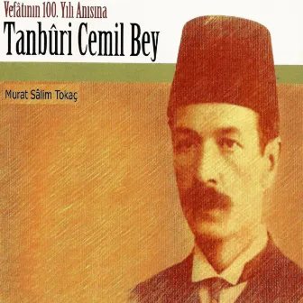 Tanbûri Cemil Bey (Vefâtının 100. Yılı Anısına) by Murat Salim Tokac