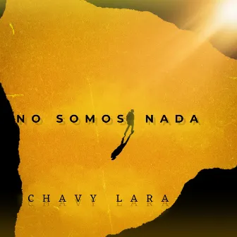 No Somos Nada by Chavy Lara