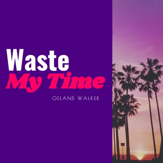 Waste My Time