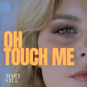 Oh Touch Me by Mary Syll