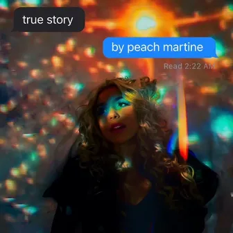 True Story by PEACH MARTINE