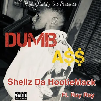 Dumb A$$ by Shellz Da HootieMack