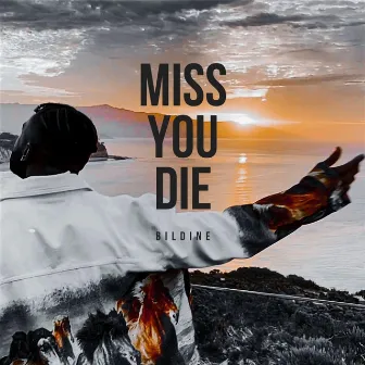 Miss You Die by BilDine