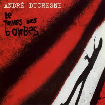 Le temps des bombes by André Duchesne