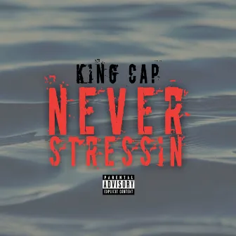 Never Stressin by King Cap