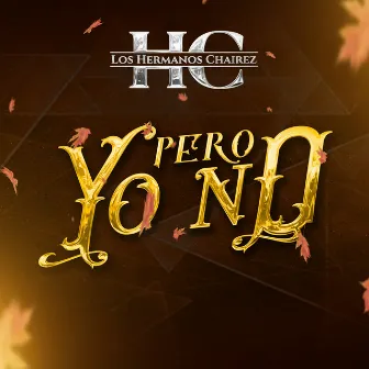 Pero Yo No by Los Hermanos Chairez