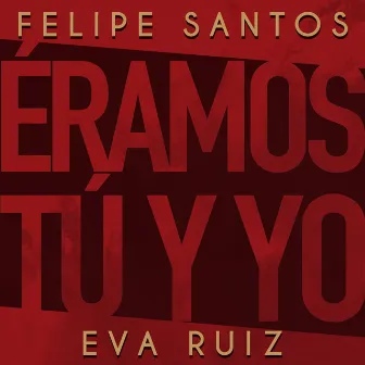 Éramos tú y yo by Eva Ruiz