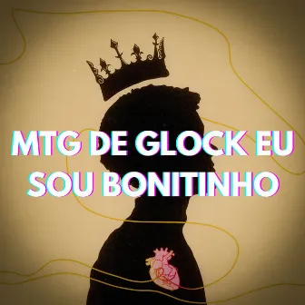 Mtg de Glock Eu Sou Bonitinho by DJ LEH SILVA