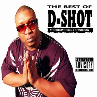 The Best of D-Shot: Yesterday, Today, &Tomorrow by D-Shot