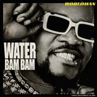 Water Bam Bam by Worldman