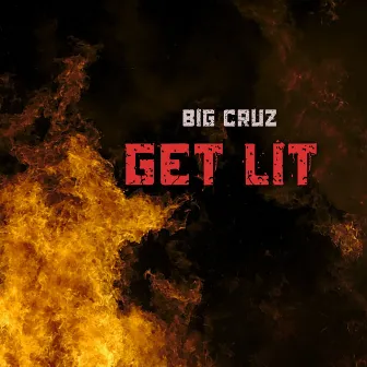 Get Lit by BIG CRUZ