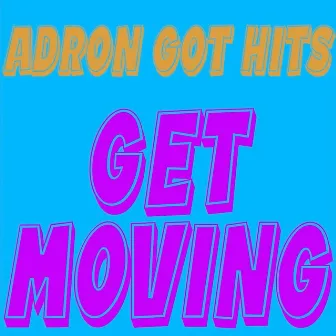 Get Moving by Adron Got Hits