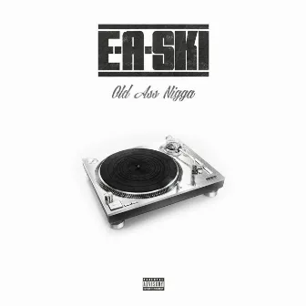 Old Ass Nigga - Single by E-A-SKI