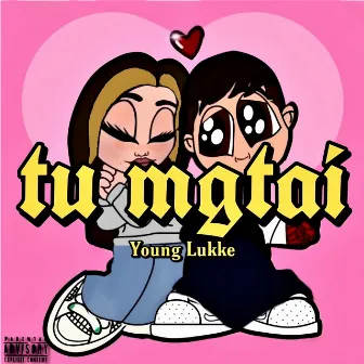 Tu Mgtai by Young Lukke