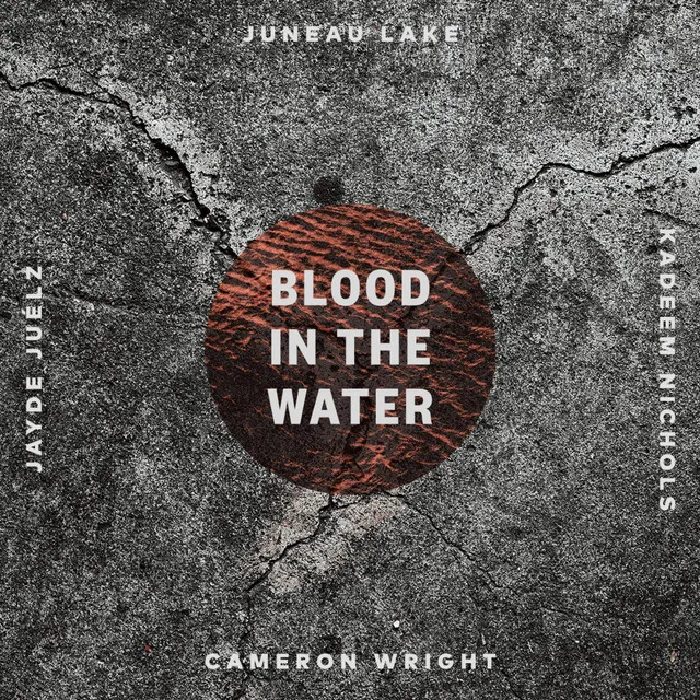 BLOOD IN THE WATER feat. Cameron Wright, Jayde Juélz & Kadeem Nichols (feat. Cameron Wright, Jayde Juélz & Kadeem Nichols)