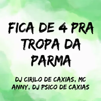 Fica de 4 pra Tropa da Parma by Mc Anny