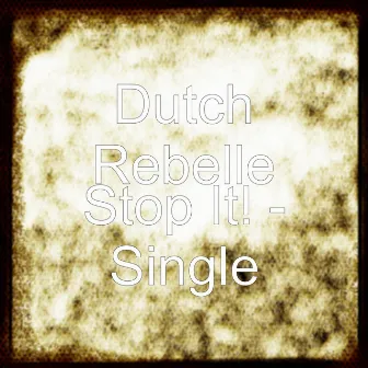 Stop It! - Single by Dutch Rebelle