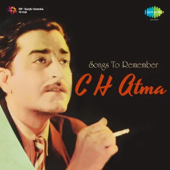 Songs to Remember C H Atma by C. H. Atma