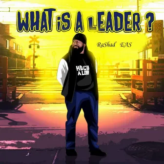 WHAT IS A LEADER? by Rashad Eas