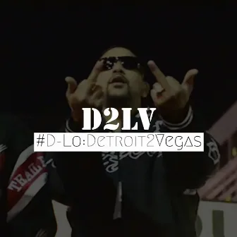 D2LV: Detroit 2 Vegas by Dallio (D-Lo) Latimer