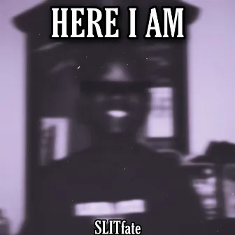 HERE I AM by SLIT