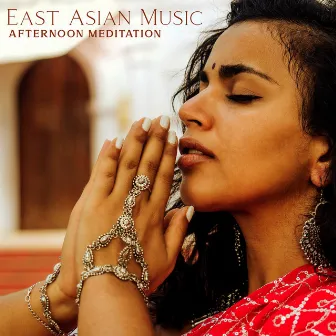 East Asian Music (Afternoon Meditation & Mindful Concentration) by India Tribe Music Collection