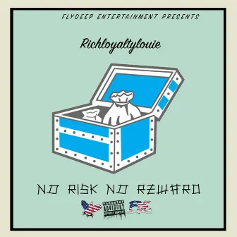 No Risk No Reward by Richloyaltylouie