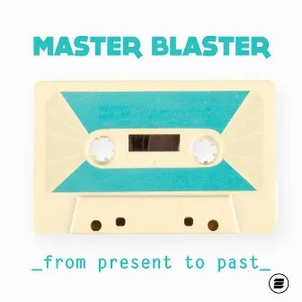 From Present to Past by Master Blaster