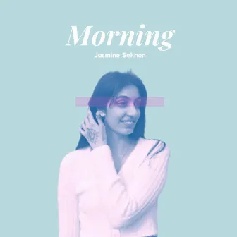 Morning by Jasmine Sekhon