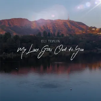 My Love Goes Out to You by Eli Teplin