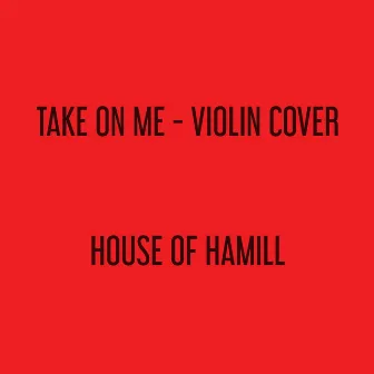 Take on Me by House of Hamill