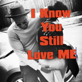 I Know You Still Love Me by Unknown Artist