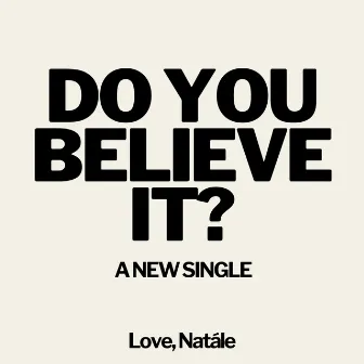 Do You Believe It? by Natále