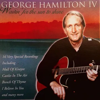 Waiting for the Sun to Shine by George Hamilton IV