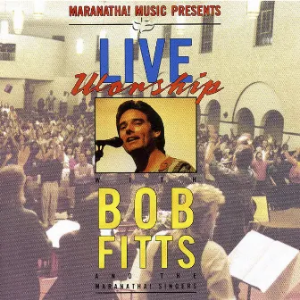 Live Worship With Bob Fitts by Bob Fitts