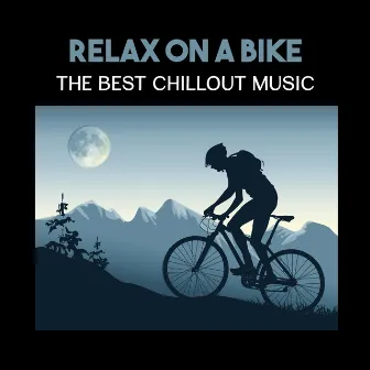 Relax on a Bike – The Best Chillout Music, Electronic Vibes for Weight Loss, Bike Workout & Cool Down by Healthy Lifestyle Club