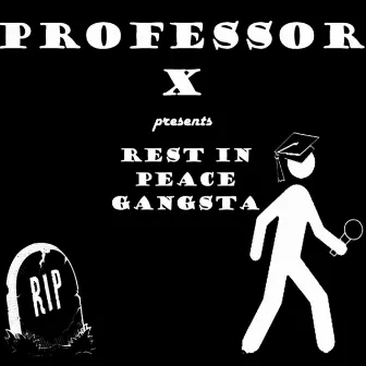 Rest in Peace Gangsta by Professor X