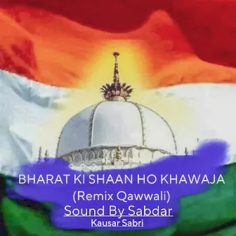 Bharat Ki Shaan Ho Khawaja (Remix Qawwali) by Sound By Sabdar