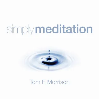 Simply Meditation by Tom E Morrison