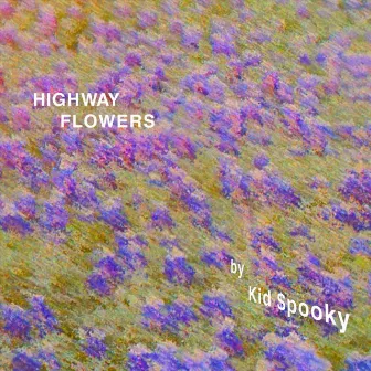 Highway Flowers by Kid $pooky