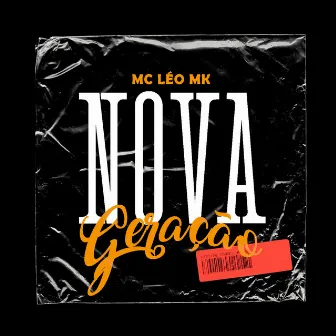 Nova Geração by MC Léo MK