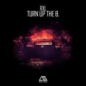 Turn Up the B. by Rxl