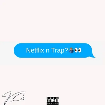 Netflix 'N Trap by K.Cal