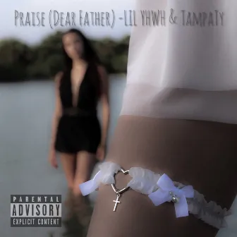 Praise (Dear Father) by LIL YHWH