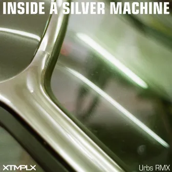 Inside A Silver Machine (Urbs Remix) by XTMPLX