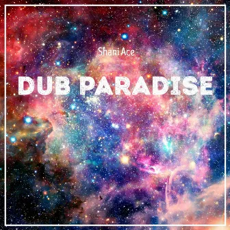 Dub Paradise by Shani Ace